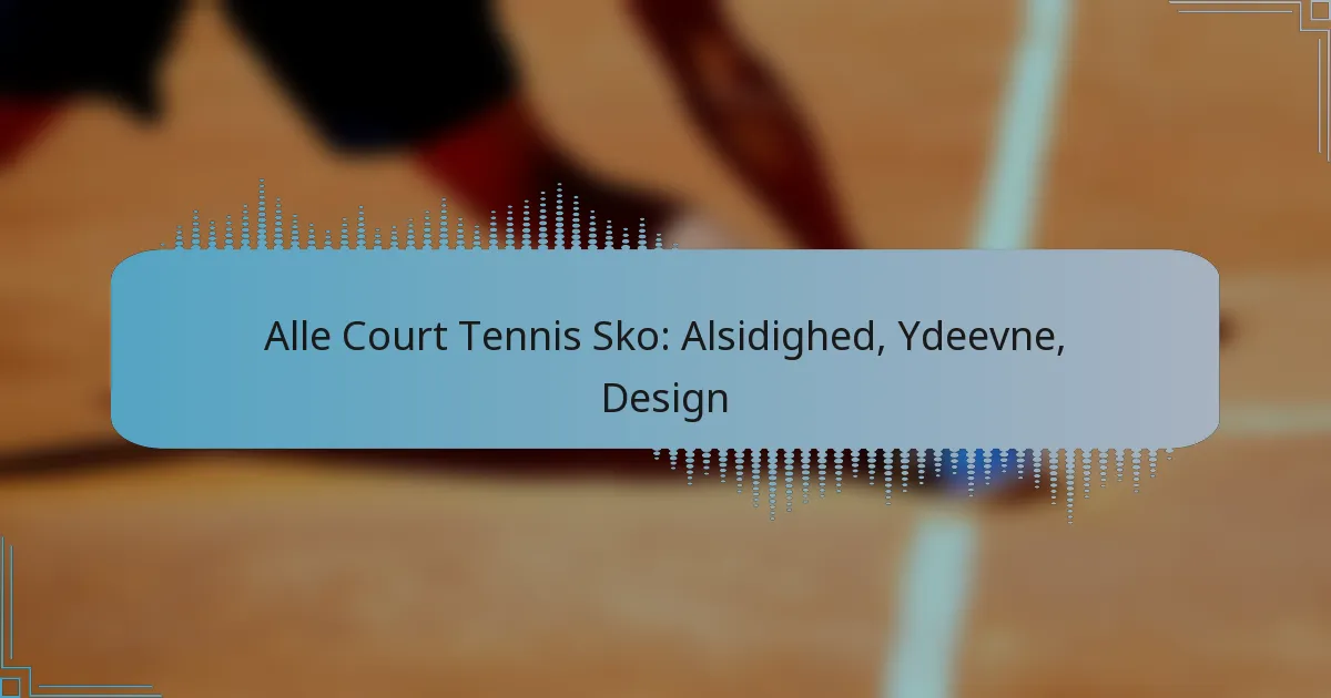 Alle Court Tennis Sko: Alsidighed, Ydeevne, Design