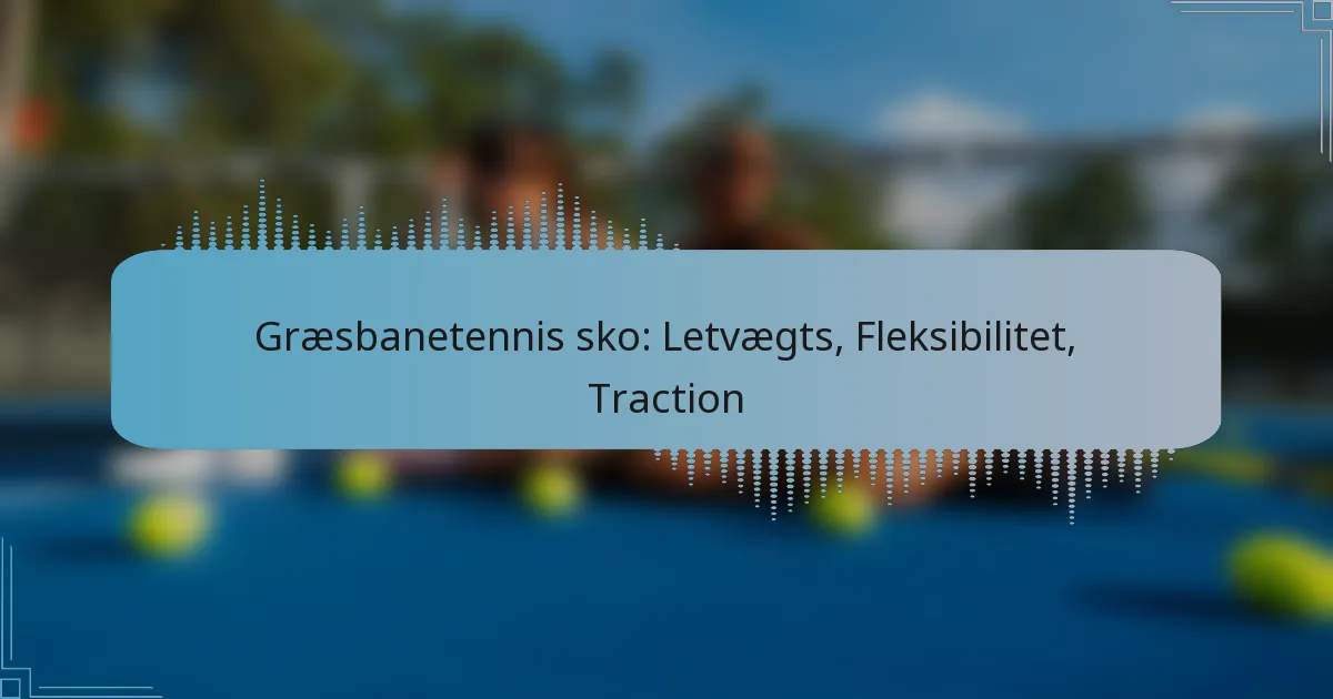 Græsbanetennis sko: Letvægts, Fleksibilitet, Traction