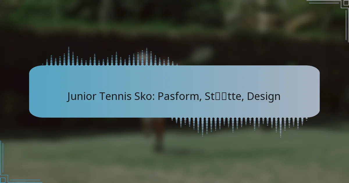 Junior Tennis Sko: Pasform, Støtte, Design