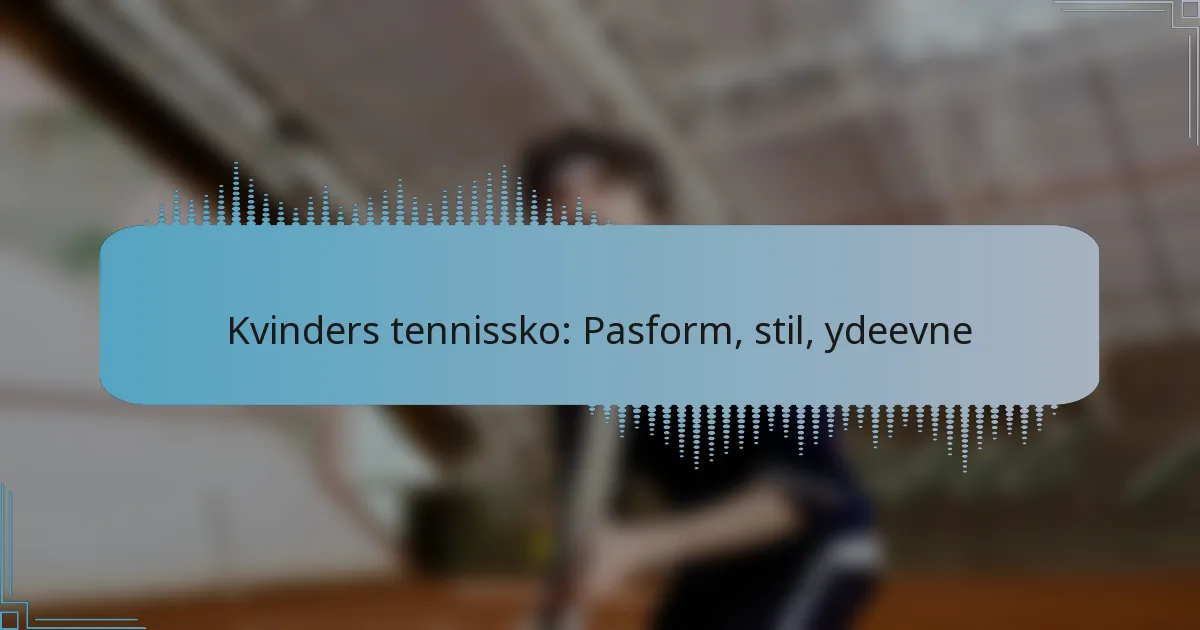 Kvinders tennissko: Pasform, stil, ydeevne