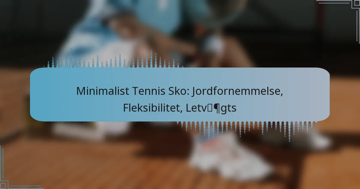 Minimalist Tennis Sko: Jordfornemmelse, Fleksibilitet, Letvægts