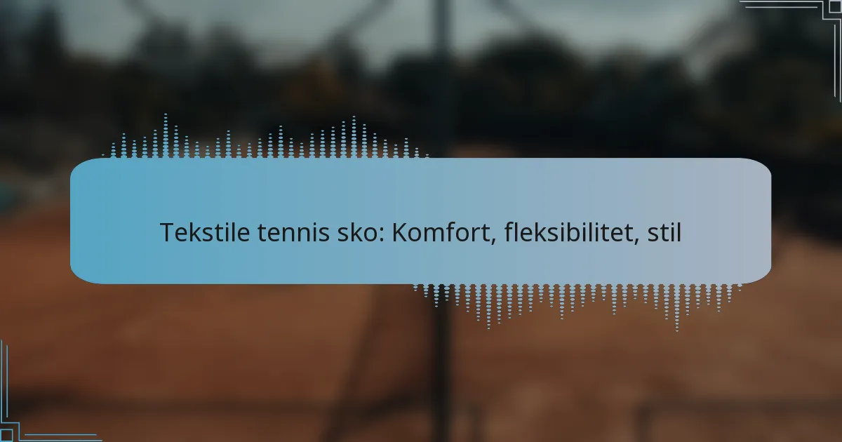 Tekstile tennis sko: Komfort, fleksibilitet, stil