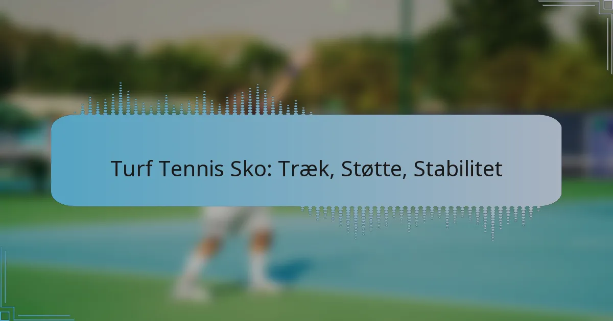 Turf Tennis Sko: Træk, Støtte, Stabilitet