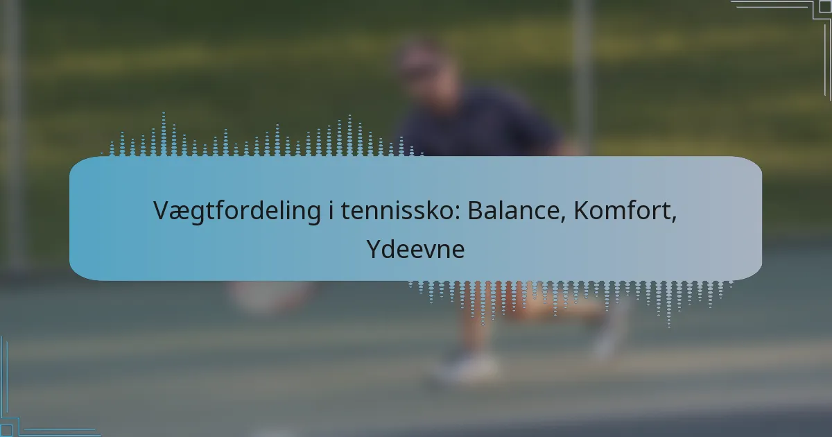 Vægtfordeling i tennissko: Balance, Komfort, Ydeevne
