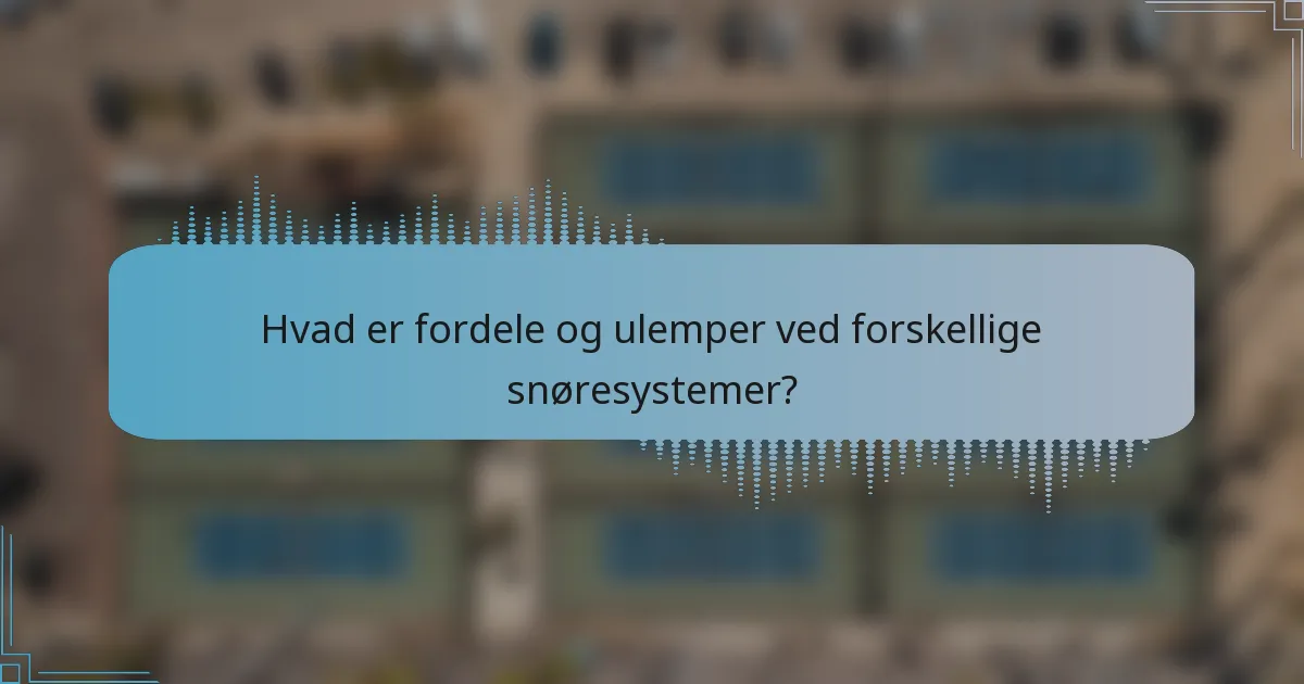 Hvad er fordele og ulemper ved forskellige snøresystemer?