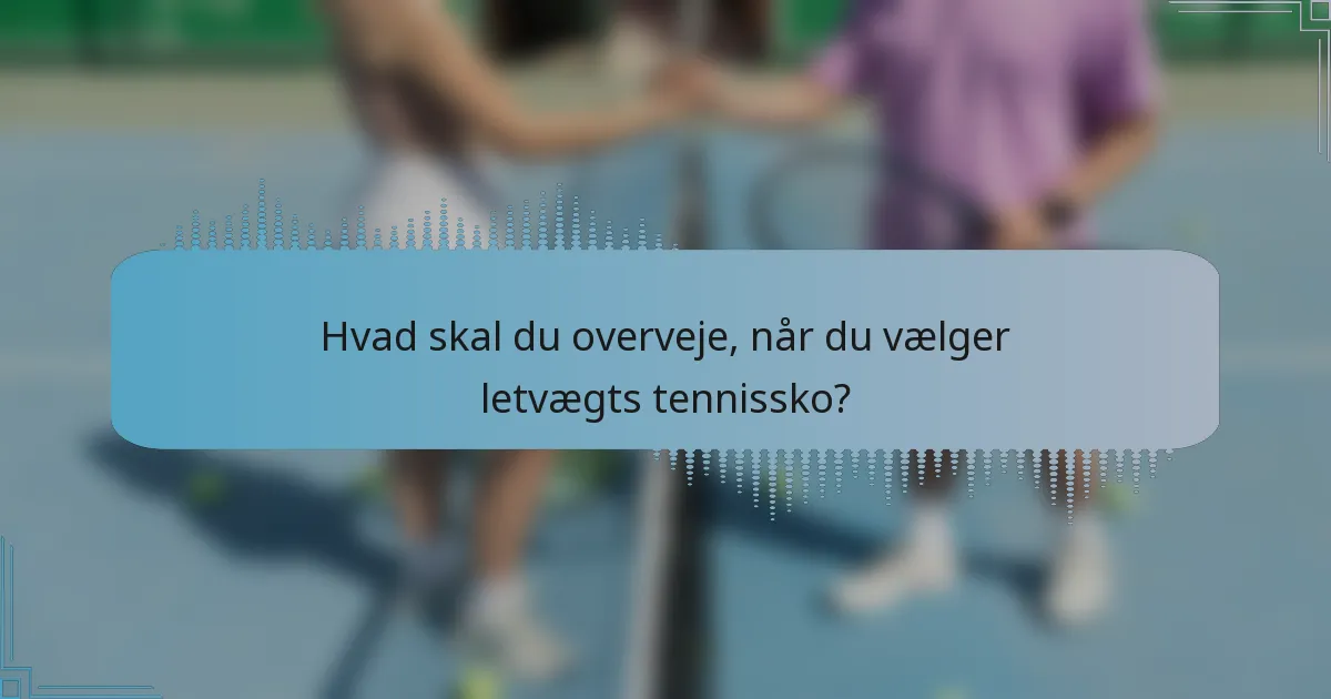 Hvad skal du overveje, når du vælger letvægts tennissko?