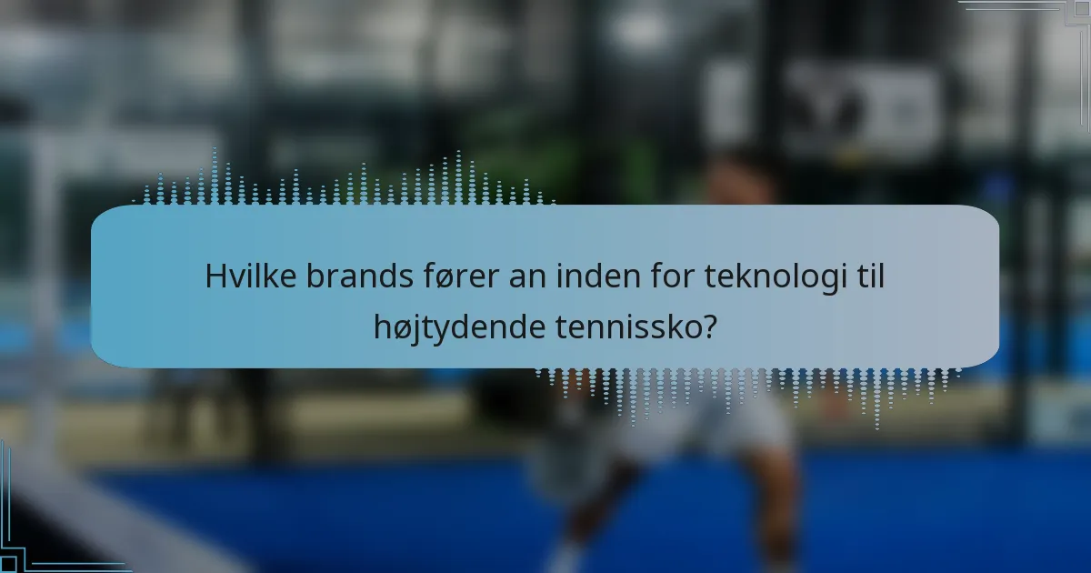 Hvilke brands fører an inden for teknologi til højtydende tennissko?