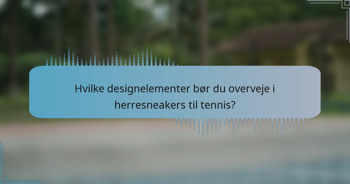 Hvilke designelementer bør du overveje i herresneakers til tennis?