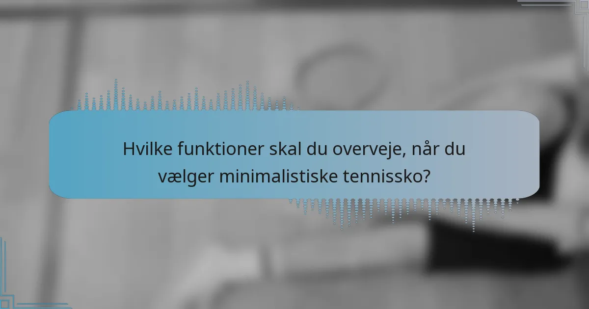 Hvilke funktioner skal du overveje, når du vælger minimalistiske tennissko?