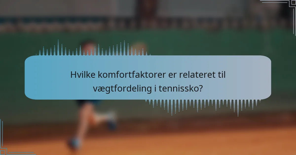 Hvilke komfortfaktorer er relateret til vægtfordeling i tennissko?