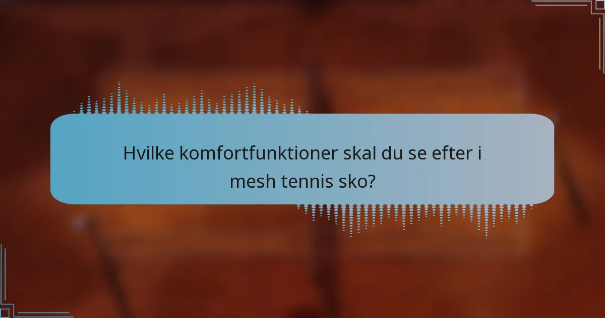 Hvilke komfortfunktioner skal du se efter i mesh tennis sko?