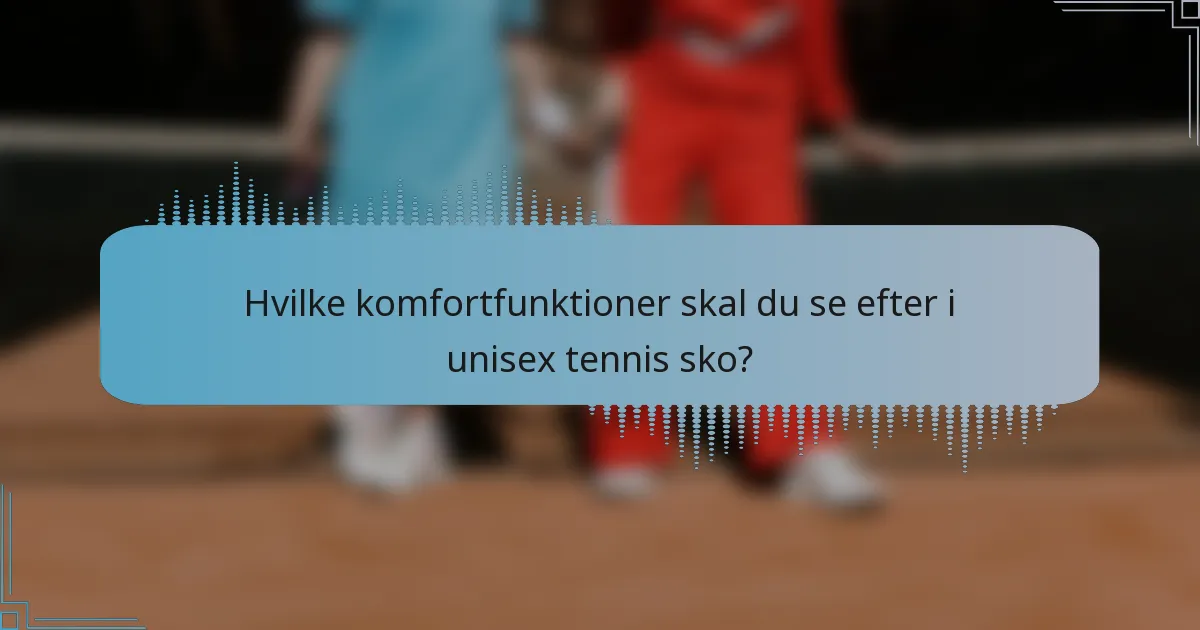 Hvilke komfortfunktioner skal du se efter i unisex tennis sko?