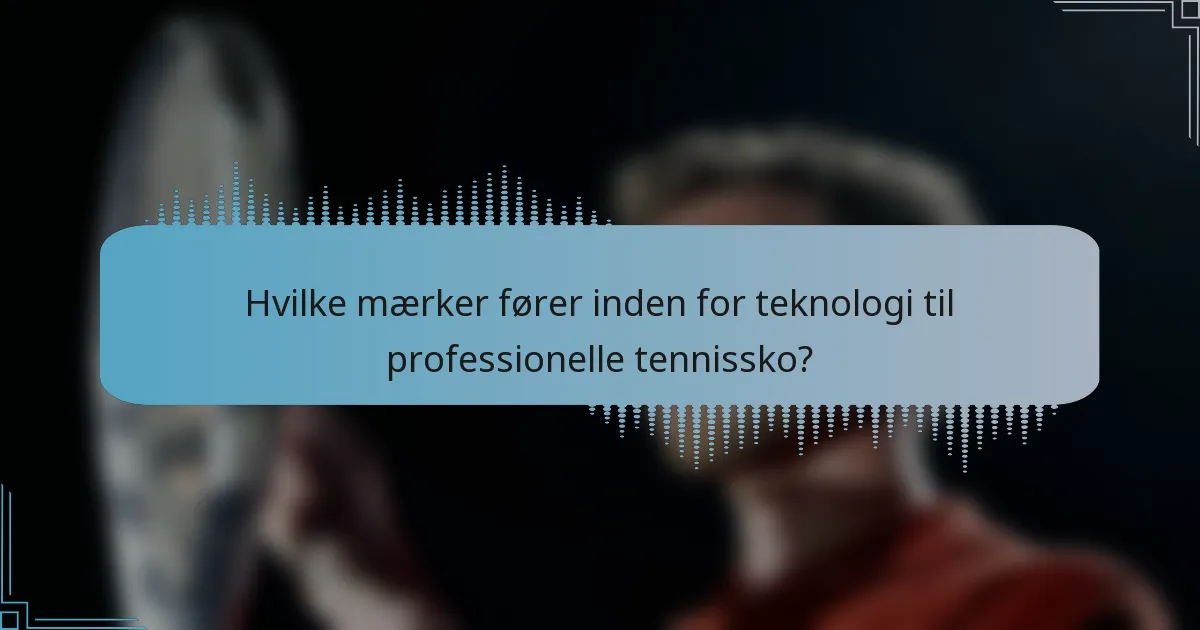 Hvilke mærker fører inden for teknologi til professionelle tennissko?