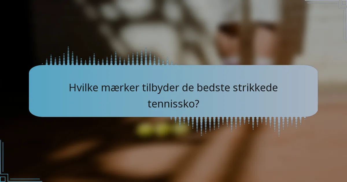 Hvilke mærker tilbyder de bedste strikkede tennissko?