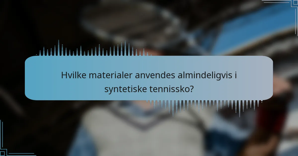 Hvilke materialer anvendes almindeligvis i syntetiske tennissko?