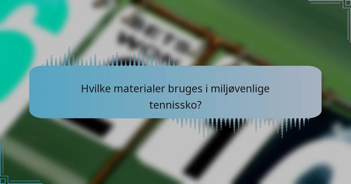 Hvilke materialer bruges i miljøvenlige tennissko?