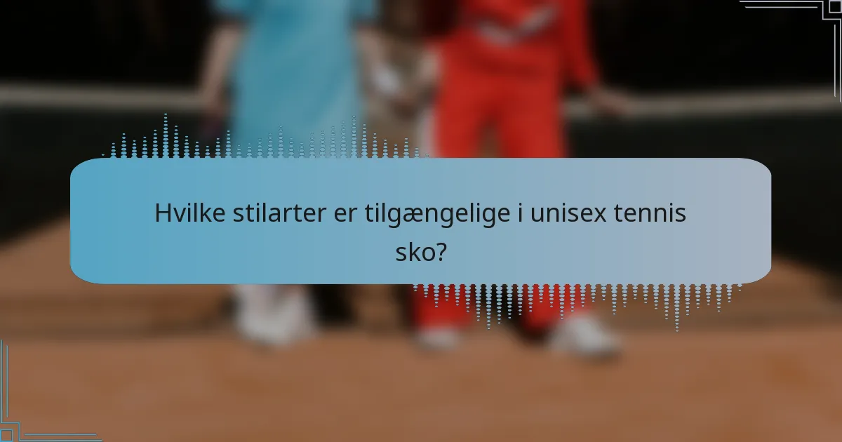 Hvilke stilarter er tilgængelige i unisex tennis sko?