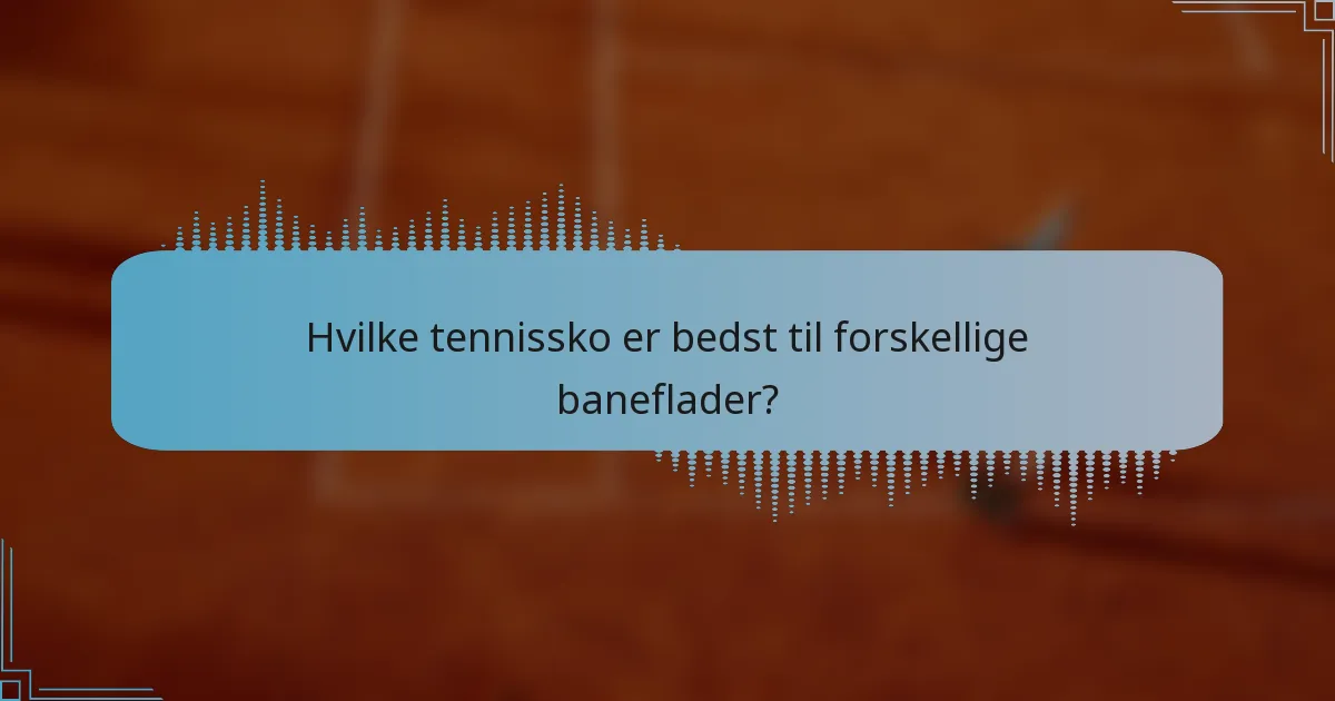 Hvilke tennissko er bedst til forskellige baneflader?