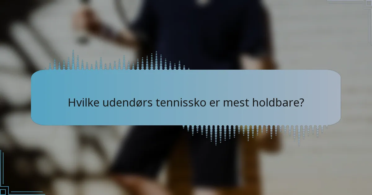 Hvilke udendørs tennissko er mest holdbare?