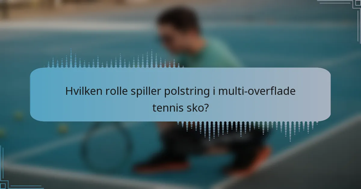 Hvilken rolle spiller polstring i multi-overflade tennis sko?