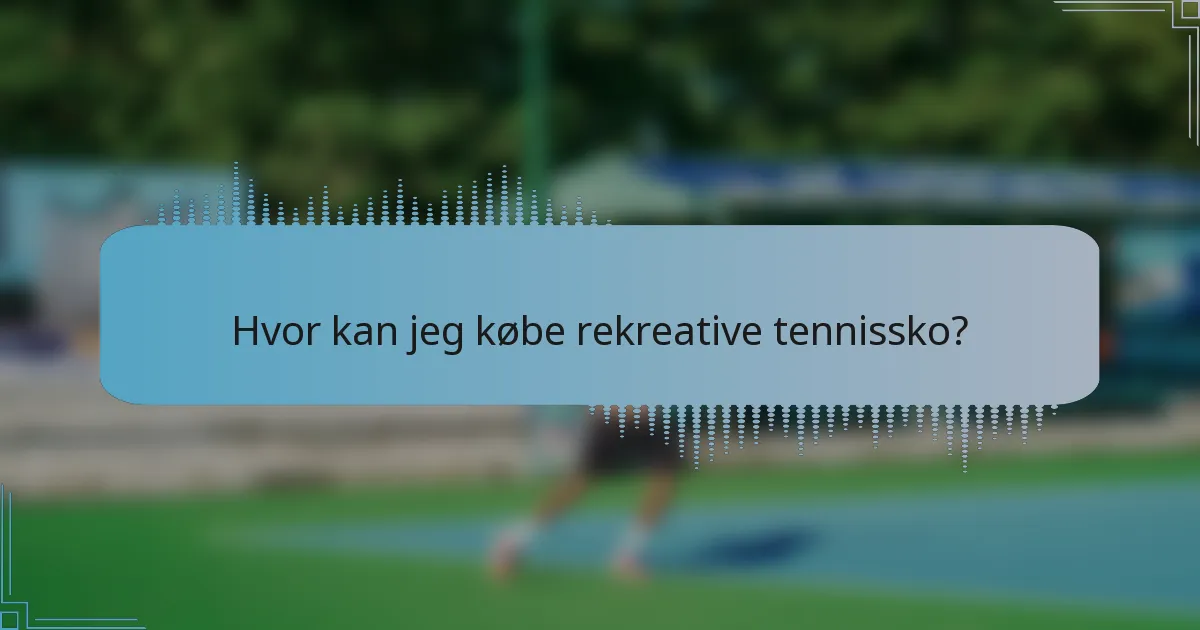 Hvor kan jeg købe rekreative tennissko?