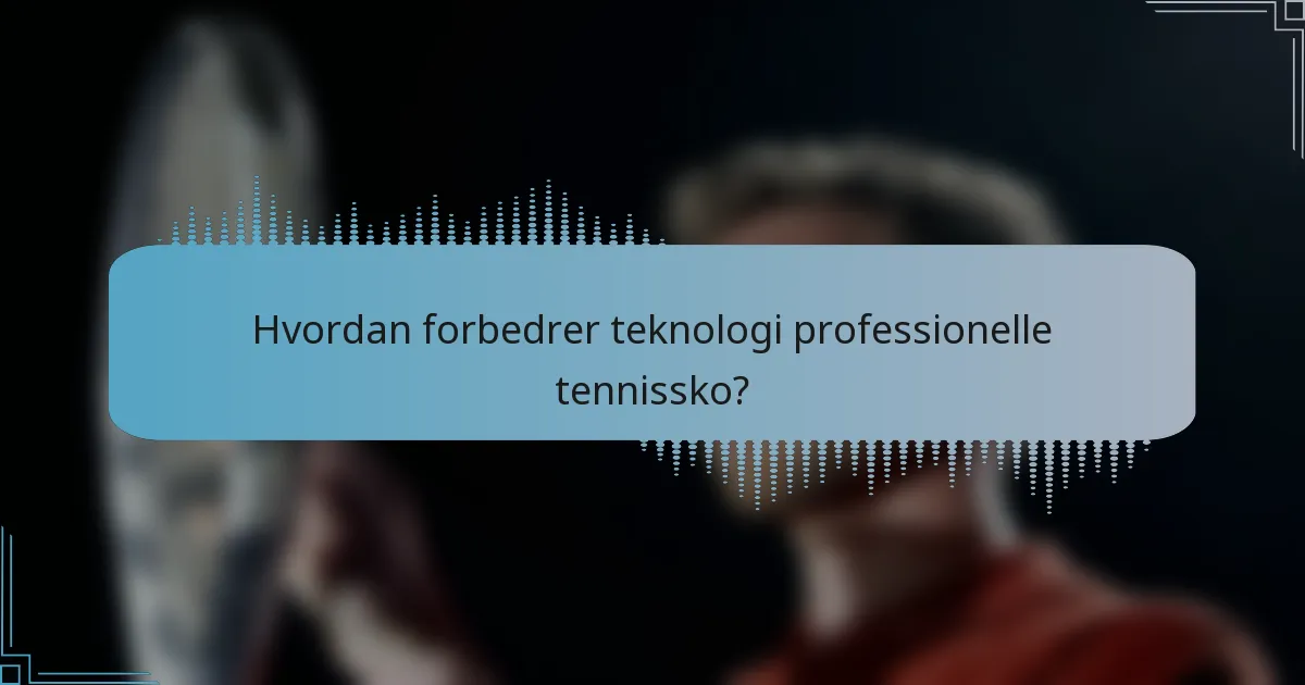 Hvordan forbedrer teknologi professionelle tennissko?