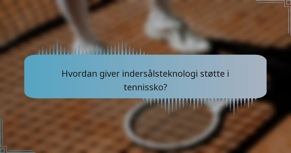 Hvordan giver indersålsteknologi støtte i tennissko?