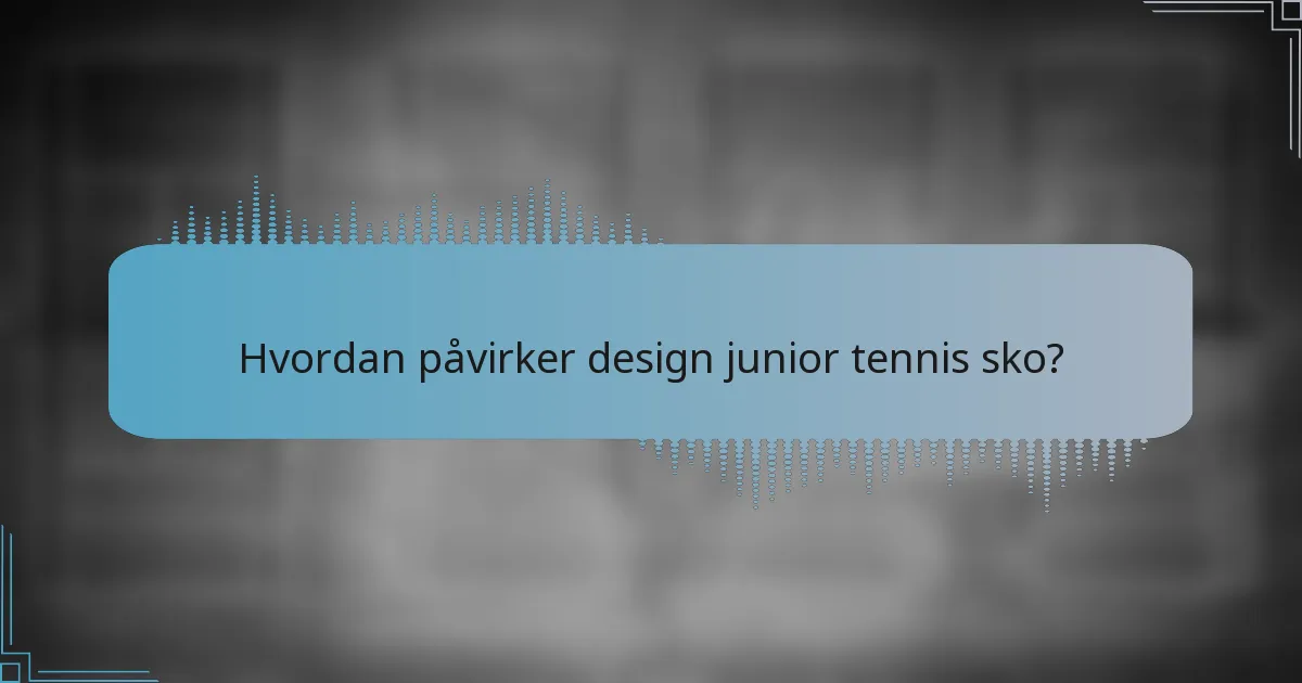 Hvordan påvirker design junior tennis sko?