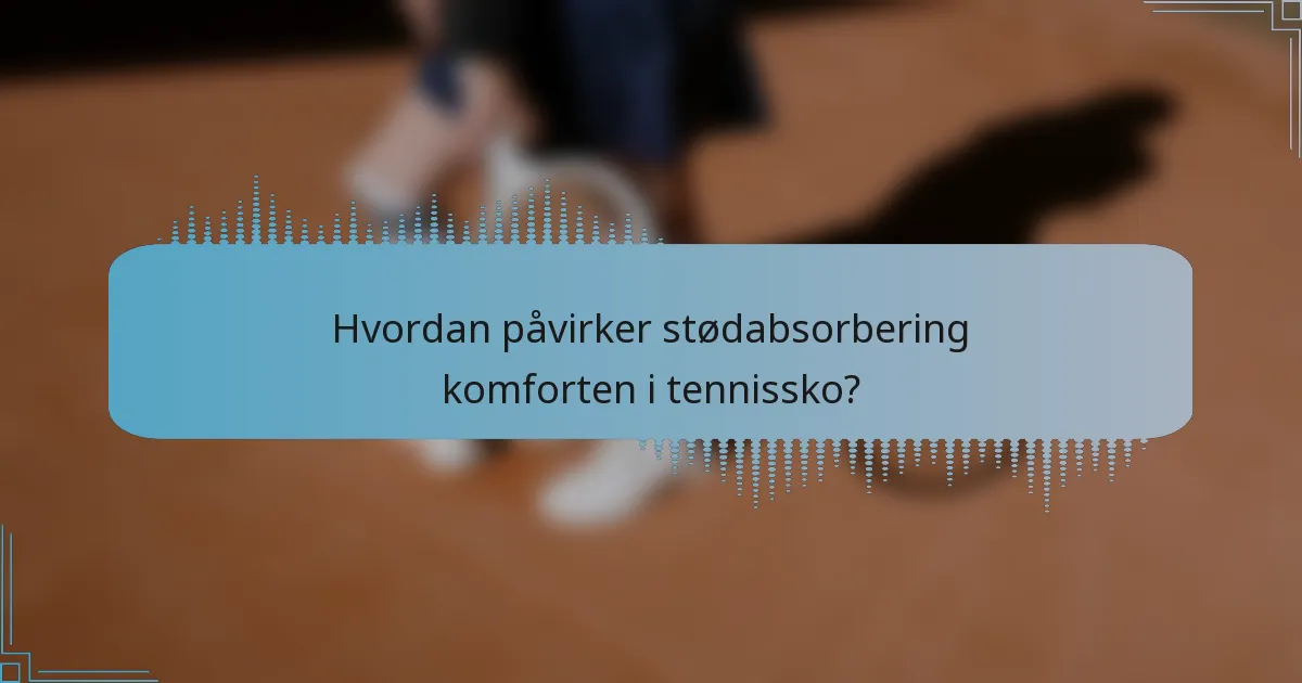 Hvordan påvirker stødabsorbering komforten i tennissko?