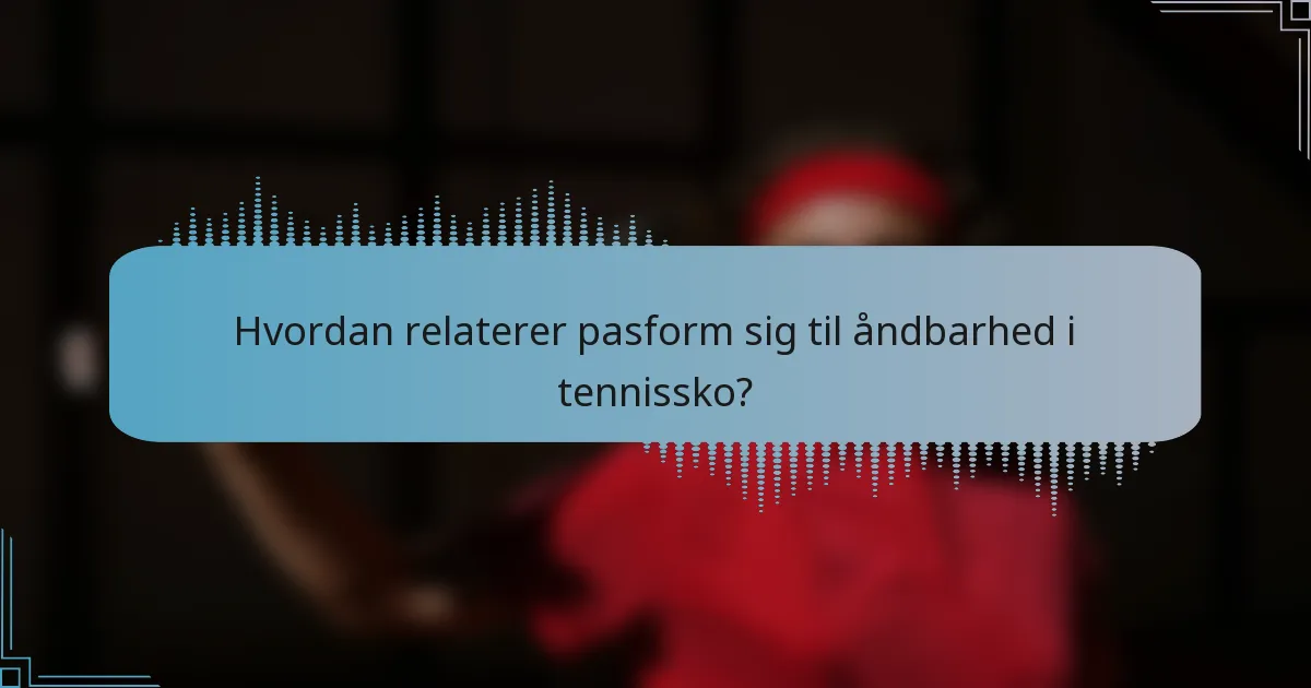Hvordan relaterer pasform sig til åndbarhed i tennissko?